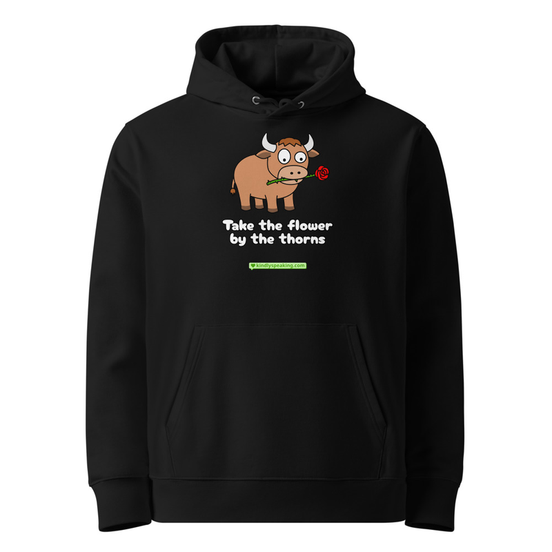 Take the flower by the thorns hoodie